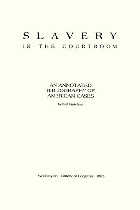 Slavery in the Courtroom: An Annotated Bibliography of American Cases