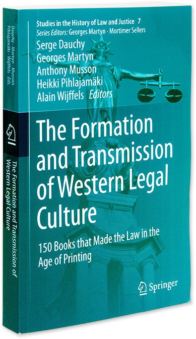 Item #71109 The Formation and Transmission of Western Legal Culture: 150 Books. Serge Dauchy, Georges Martyn, Anthony Musson.