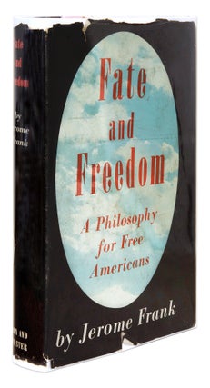 Item #71179 Fate and Freedom: A Philosophy for Free Americans. First edition. 1945. Jerome Frank