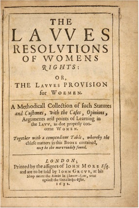 Item #71266 The Lawes [Laws] Resolutions of Womens Rights... London, 1632. 1st ed. Thomas Edgar,...
