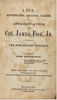 Life, Adventures, Strange Career and Assassination of Col James Fisk..