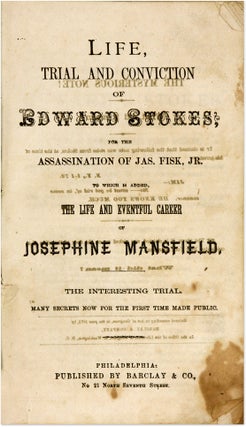 Life, Trial and Conviction of Edward Stokes, For the Assassination...