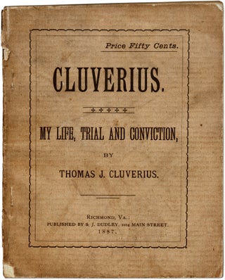Item #71407 Cluverius: My Life, Trial and Conviction. Thomas J. Cluverius