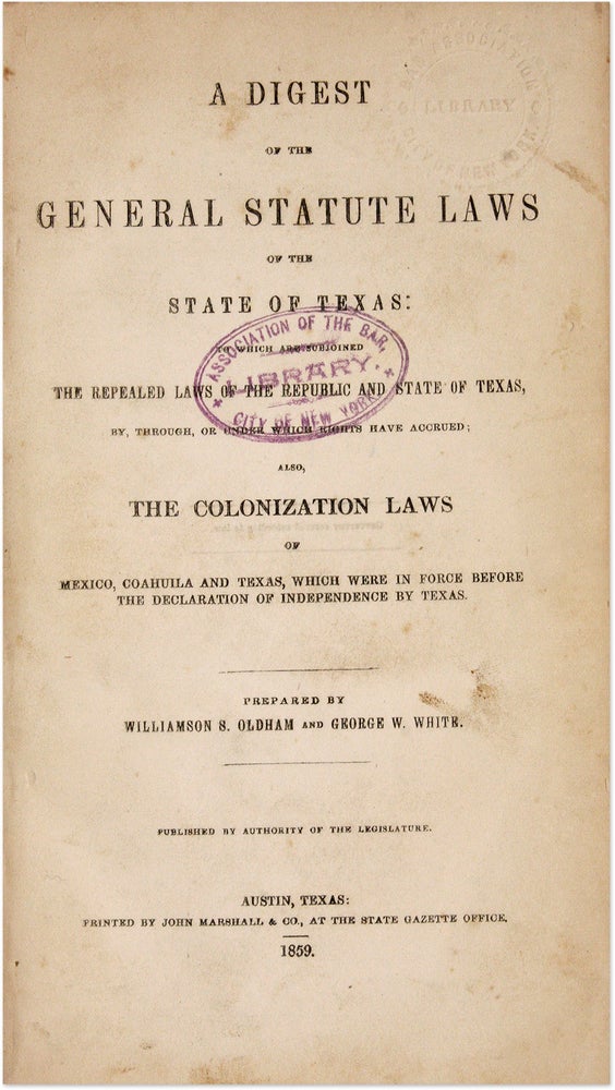 Item #71414 A Digest of the General Statute Laws of the State of Texas. Williamson S Oldham, Compilers, G. W, White.