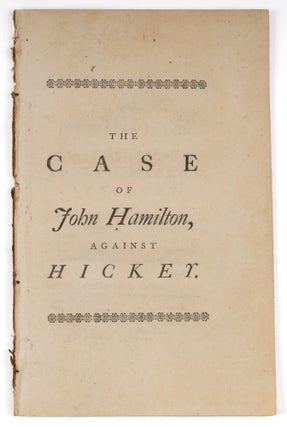 Item #71474 The Case of John Hamilton, Against Joseph Hickey, Attorney, Wherein. Trial, John...