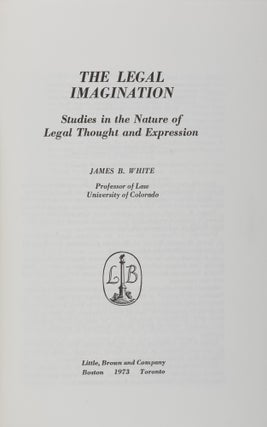 Item #71536 The Legal Imagination: Studies in the Nature of Legal Thought and. James B. White