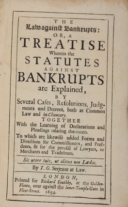 The Law Against Bankrupts, Or, A Treatise Wherein the Statutes...