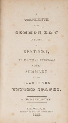 Item #71594 A Compendium of the Common Law in Force in Kentucky, To Which is. Charles Humphreys,...