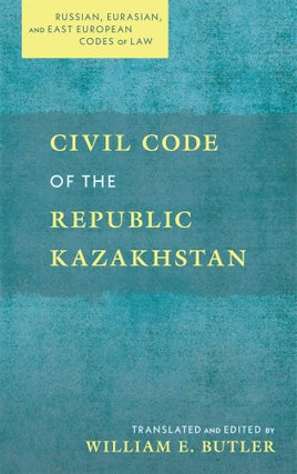 Item #71608 Civil Code of the Republic Kazakhstan. William E. Butler