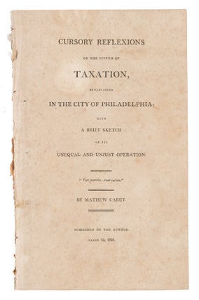 Item #71668 Cursory Reflexions on the System of Taxation, Established in the City. Mathew Carey