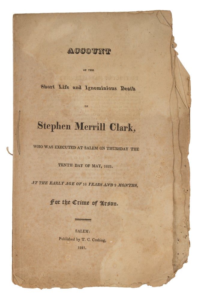 Item #71824 Account of the Short Life and Ignominious Death of Stephen Merrill. Trial, Stephen Merrill Clark, Defendant.