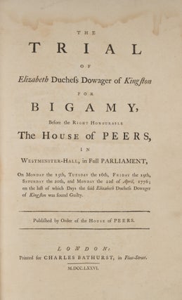The Trial of Elizabeth Duchess Dowager of Kingston for Bigamy, 1776.