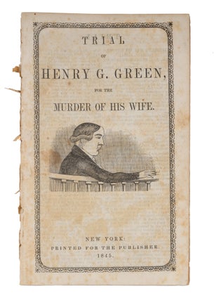 Item #71891 Trial of Henry G. Green, For the Murder of His Wife, New York, 1845. Trial, Henry G...