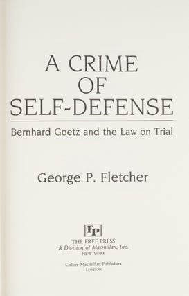A Crime of Self-Defense: Bernhard Goetz and the Law on Trial.