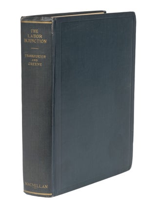 Item #72481 The Labor Injunction, Inscribed by Frankfurter to Grace Abbott. Felix Frankfurter,...