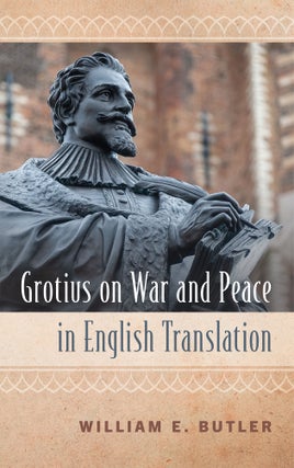 Item #72524 Grotius on War and Peace in English Translation. William E. Butler, Hugo Grotius