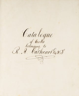 Item #72581 Catalogue of Books Belonging to RA Cathcart Esq, WS, Edinburgh c 1852. Manuscript,...