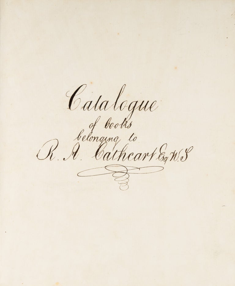 Item #72581 Catalogue of Books Belonging to RA Cathcart Esq, WS, Edinburgh c 1852. Manuscript, Robert Alfred Cathcart.