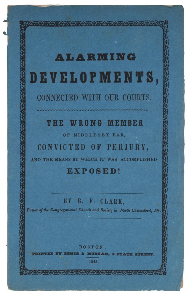 Item #72674 Alarming Developments Connected With Our Courts, Boston, 1848. Benjamin Franklin Clark.