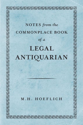 Item #72686 Notes from the Commonplace Book of a Legal Antiquarian. M. H. Hoeflich
