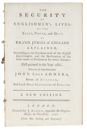 Item #72688 The Security of Englishmen's Lives, Or the Trust, Power and Duty. John Somers, Baron