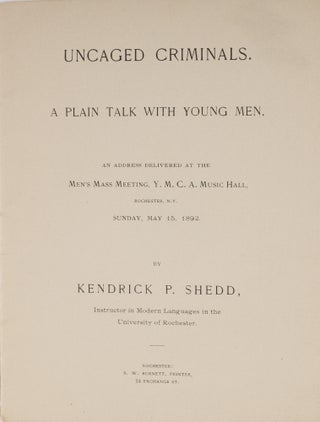 Uncaged Criminals, A Plain Talk With Young Men, Rochester, 1892.