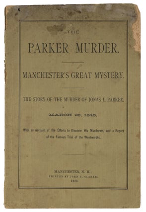 Item #72700 The Parker Murder, Manchester's Great Mystery, The Story of the. Trials, Asa...