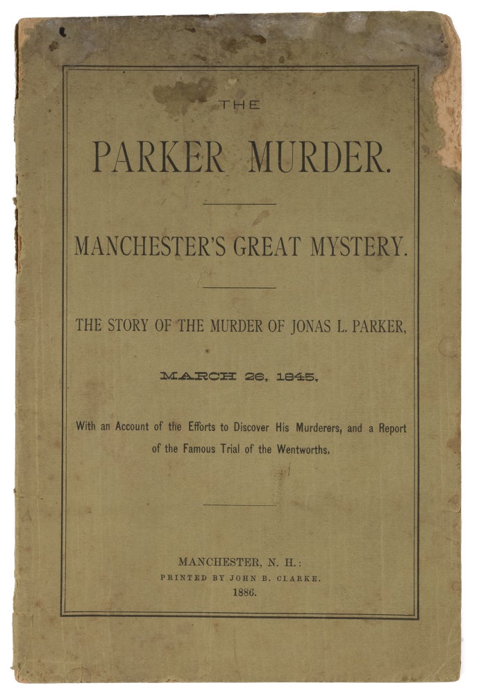 Item #72700 The Parker Murder, Manchester's Great Mystery, The Story of the. Trials, Asa Wentworth, Henry Wentworth.