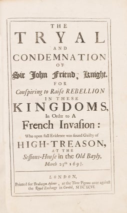 The Tryal and Condemnation of Sir John Friend, Knight, For Conspiring.