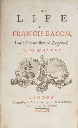 The Life of Francis Bacon, Lord Chancellor of England, By Mr Mallet.