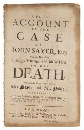 Item #72898 A Full Account of the Case of John Sayer, Esq; From the Time of His. Trial, Richard...
