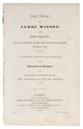Item #72971 The Trial of James Wilson, For High Treason, With an Account of His. Trial, Scotland,...