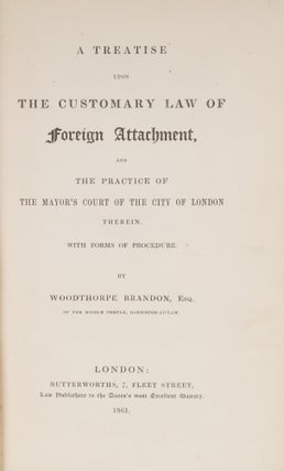 A Treatise Upon the Customary Law of Foreign Attachment City of London