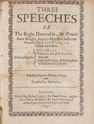 Three Speeches of the Right Honorable, Sir Francis Bacon Knight...