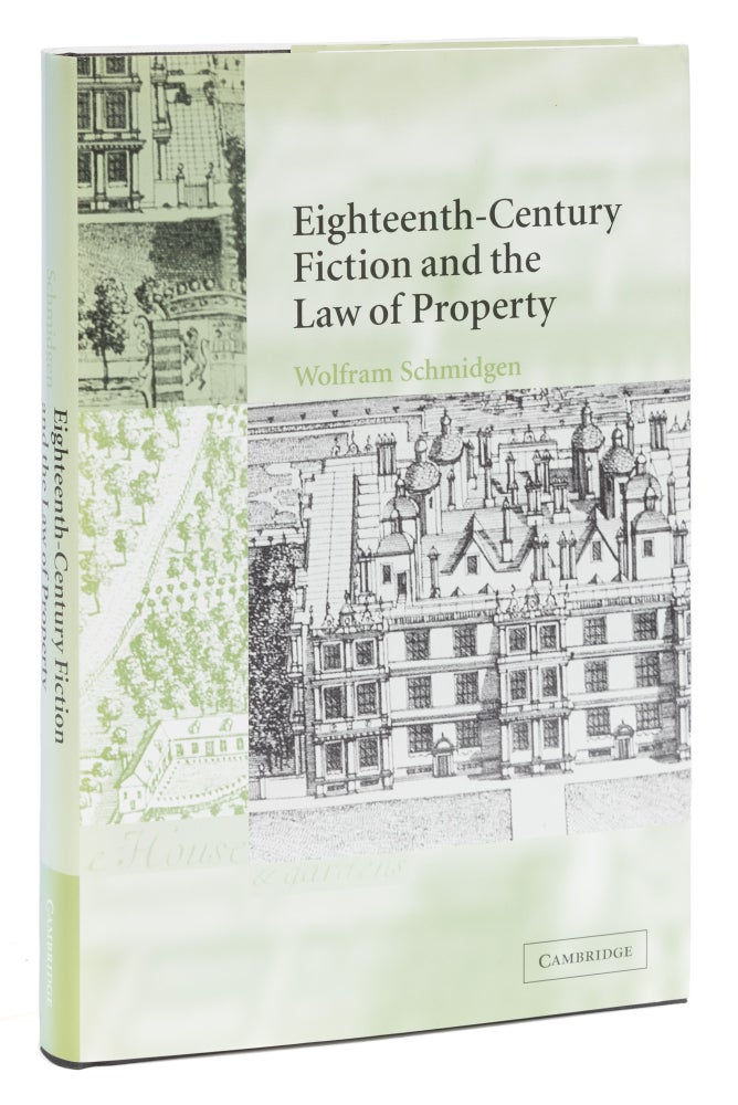 Item #73373 Eighteenth-Century Fiction and the Law of Property. Wolfram Schmidgen.
