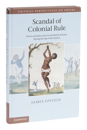 Item #73376 Scandal of Colonial Rule. Power and Subversion in the British Atlantic. James Epstein