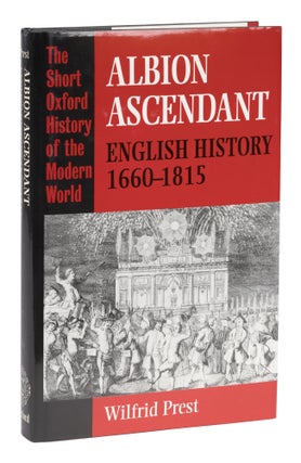 Item #73398 Albion Ascendant: English History, 1660-1815. Wilfrid R. Prest