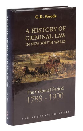Item #73403 A History of Criminal Law in New South Wales, The Colonial Period. G. D. Woods