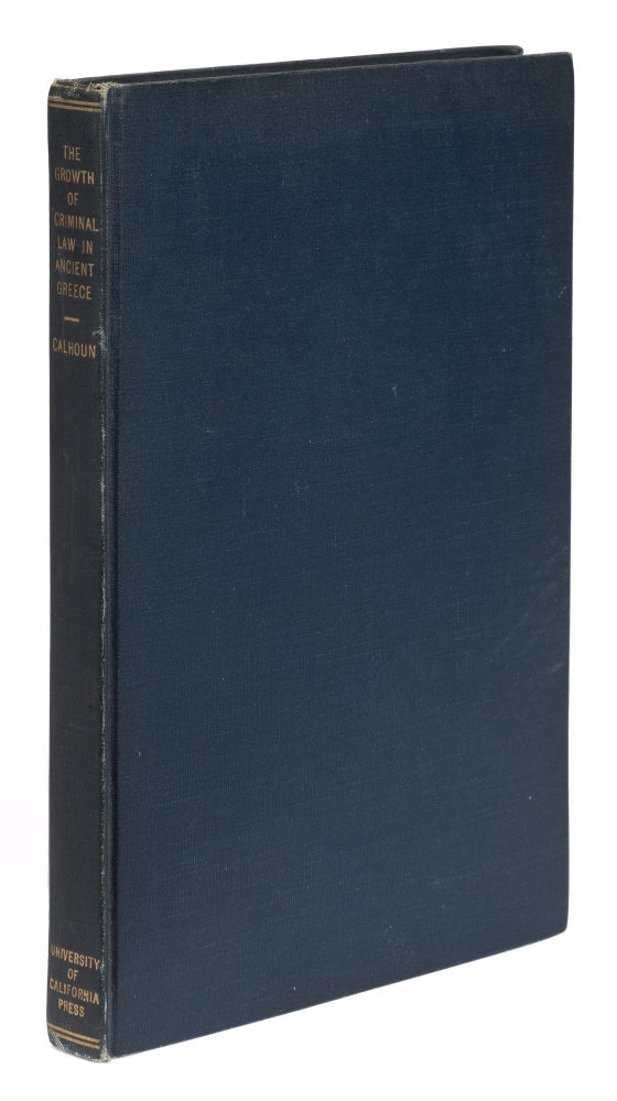 Item #73445 The Growth of Criminal Law in Ancient Greece. First edition, 1927. George M. Calhoun.