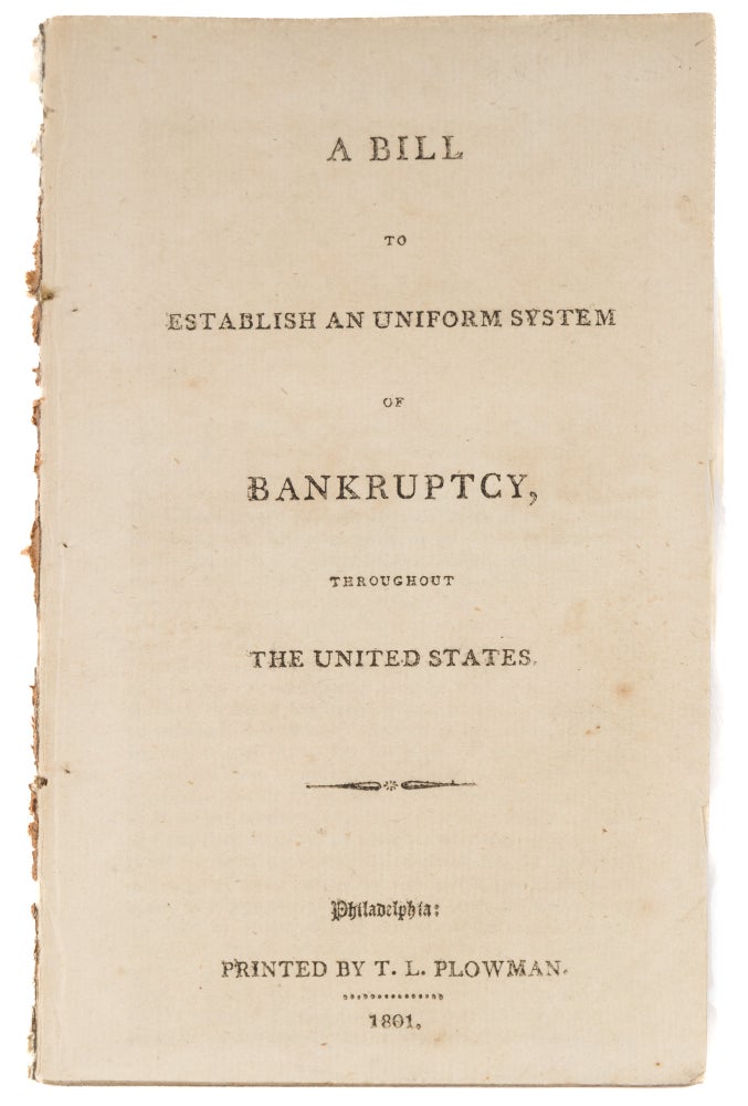 Item #73489 A Bill to Establish an Uniform System of Bankruptcy, Throughout the. Bankruptcy, United States.