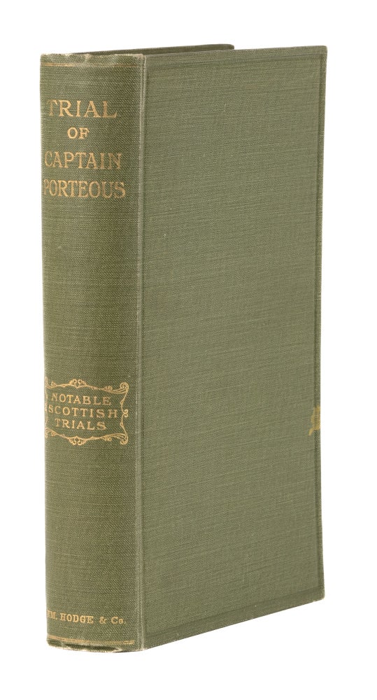 Item #73523 Trial of Captain Porteous, First Edition 1909, Inscribed by Roughead. Trial, John Porteous, Defendant, W. Roughead.