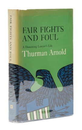Item #73653 Fair Fights and Foul, A Dissenting Lawyer's Life, Inscribed by Arnold. Thurman Arnold