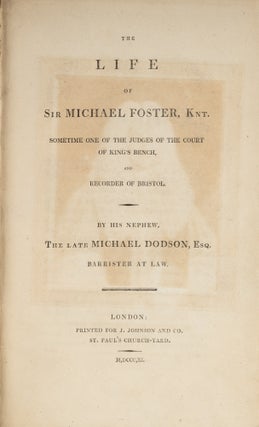 Item #73656 The Life of Sir Michael Foster, Knt, Sometime One of the Judges. Michael Dodson, John...