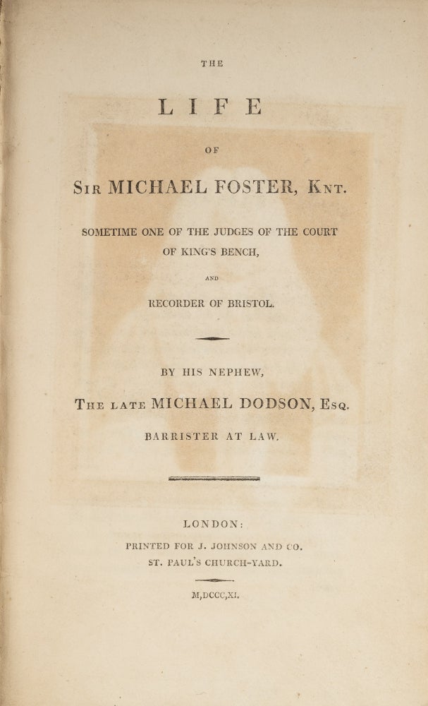 Item #73656 The Life of Sir Michael Foster, Knt, Sometime One of the Judges. Michael Dodson, John Disney.