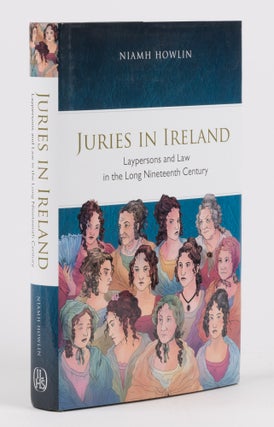 Item #73732 Juries in Ireland, Laypersons and Law in the Long Nineteenth Century. Niamh Howlin