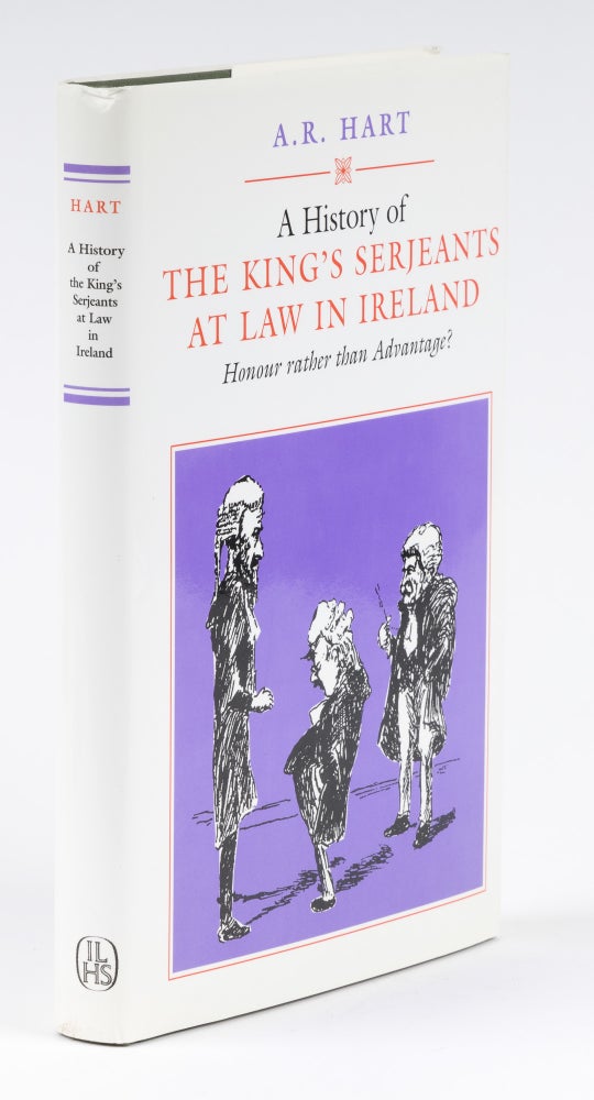 Item #73738 A History of the King's Serjeants at Law in Ireland, Honour Rather. A. R. Hart.