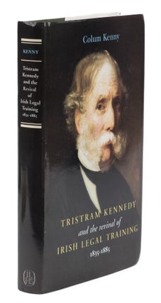 Item #73740 Tristram Kennedy and the Revival of Irish Legal Training, 1835-1885. Colum Kenny
