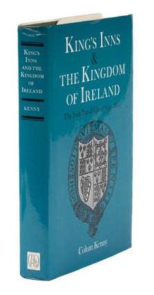 Item #73742 King's Inns and the Kingdom of Ireland, The Irish 'Inn of Court'. Colum Kenny
