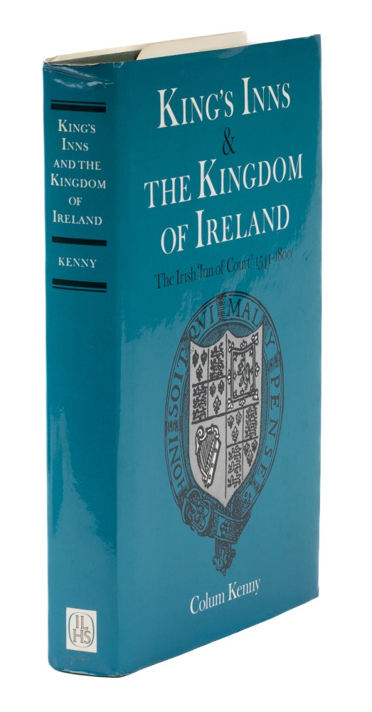 Item #73742 King's Inns and the Kingdom of Ireland, The Irish 'Inn of Court'. Colum Kenny.