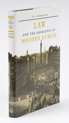 Item #73744 Law and the Emergence of Modern Dublin, A Litigation Topography for. W. N. Osborough